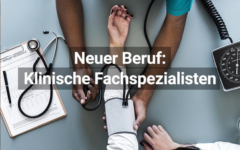 Neuer Beruf: Klinische Fachspezialisten