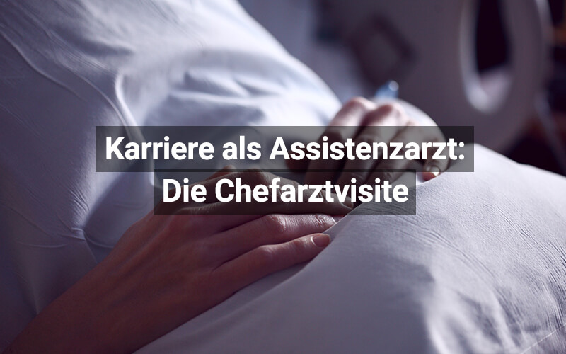 Chefarztvisite: Das sollten Assistenzärzte wissen