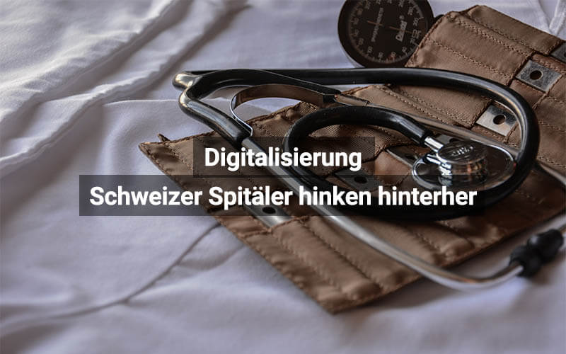 Digitalisierung Schweizer Spitäler Hinken Hinterher