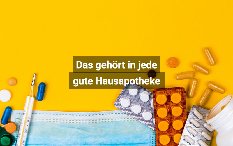 Eine gut ausgestattete Hausapotheke ist die beste Vorsorge für Notfälle