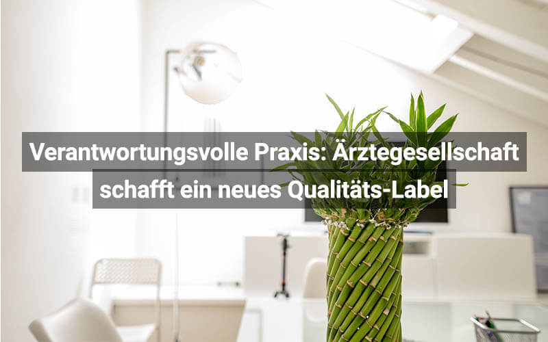 Verantwortungsvolle Praxis Ärztegesellschaft Schafft Ein Neues Qualitäts-Label