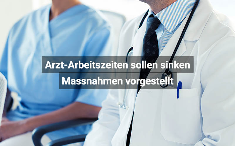 Arzt Arbeitszeiten Sollen Sinken Massnahmen Vorgestellt