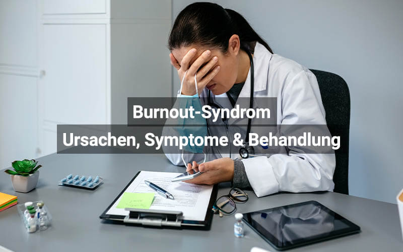 Burnout Syndrom Ursachen, Symptome & Behandlung